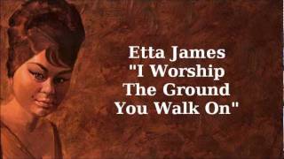 I Worship The Ground You Walk On ~ Etta James