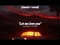justin bieber - let me love you [𝙎𝙡𝙤𝙬𝙚𝙙 + 𝙍𝙚𝙫𝙚𝙧𝙗 + 𝙇𝙮𝙧𝙞𝙘𝙨] ft. dj 