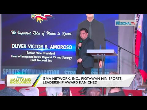 Balitang Bicolandia: GMA Network, INC., pigtawan nin sports leadership award kan CHED