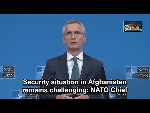 Security situation in Afghanistan remains challenging NATO Chief