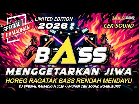 DJ FULL BASS SPESIAL RAMADAN 2026 CEK SOUND HOREG RAGATAK BASS RENDAH STYLE LIMITED EDITION MHLS PRO