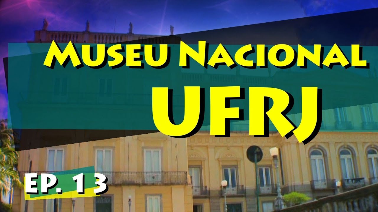 Conhecendo Museus - Episódio 13: Museu Nacional -- UFRJ