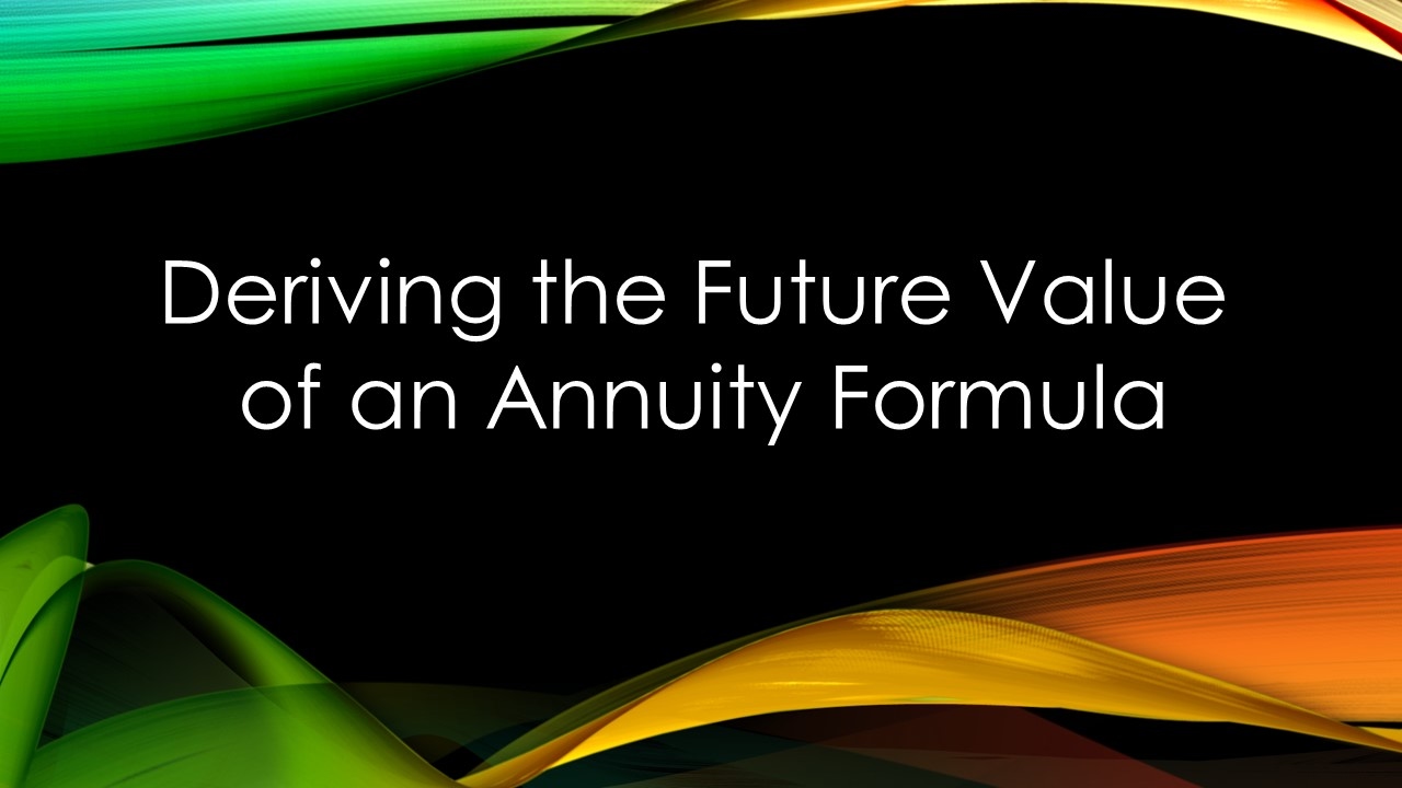 Deriving Future Value of an Annuity Formula