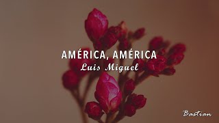 Luis Miguel - América, América (Letra) ♡