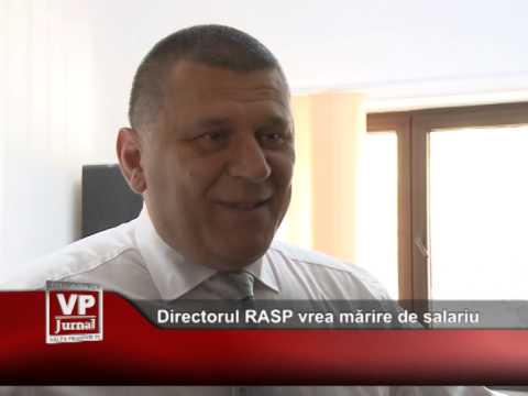 Directorul RASP vrea mărire de salariu