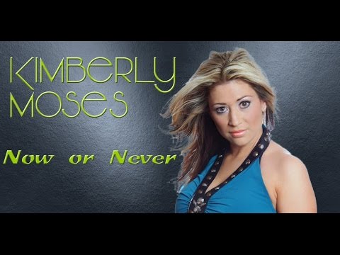 KIMBERLY MOSES - NOW OR NEVER