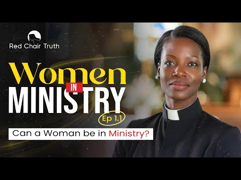 Women in Ministry || EP 1.1 || Can a Woman Be In Ministry? || Red Chair Truth || Ita Udoh