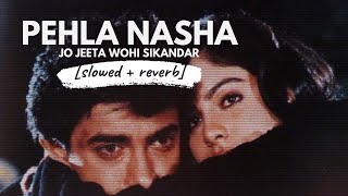 Pehla Nasha slowed + reverb • 𝐵𝑜𝓁𝓁�