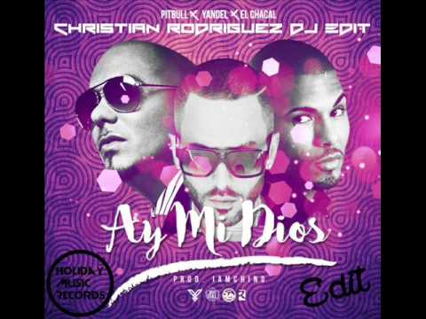Yandel ft. pitbull,  el chacal  - Ay Mi Dios ( Christian Rodriguez Dj Edit  )