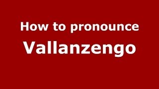 How to pronounce Vallanzengo