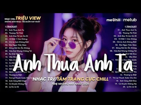 Anh Thua Anh Ta, Thương Thì Thôi - Anh Ấy Tốt Hơn Anh Mà ♬ Nhạc Trẻ Lofi Chill Triệu View Hay Nhất