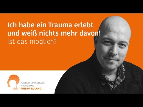 Ich habe ein Trauma erlebt und weiß nichts mehr davon! Ist das möglich?