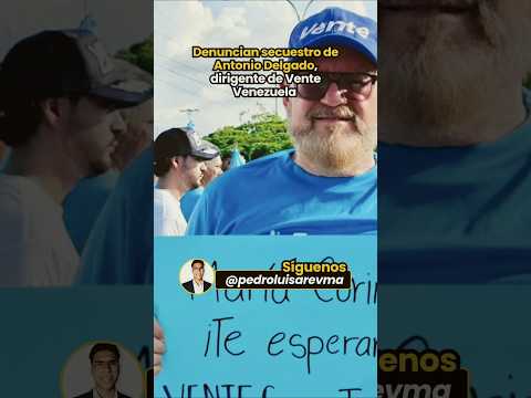 🚨🇻🇪 Denuncian detención de Antonio Delgado, coordinador de Vente Venezuela en el municipio Sucre