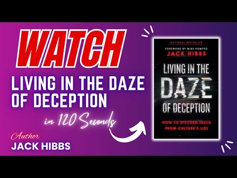 Living in the Daze of Deception: How to Discern Truth from Culture’s Lies in under 120 seconds