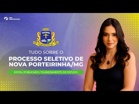 PROCESSO SELETIVO DE NOVA PORTEIRINHA/MG + PLANEJAMENTO DE ESTUDOS (EDITAL PUBLICADO)
