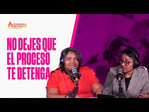 No dejes que el proceso te detenga | Mujeres de Identidad | Columna de Fuego Radio Tv