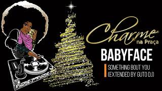 BABYFACE - Something Bout You (Extended by Guto Dj Rj)