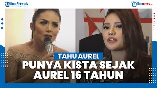 Krisdayanti Akui Ketahui Aurel Punya Penyakit Kista Sejak Aurel Berusia 16 Tahun