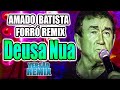 AMADO BATISTA DEUSA NUA VERSÃO FORRO REMIX DIOVANE SEVERO WA PLAY PRODUÇOES
