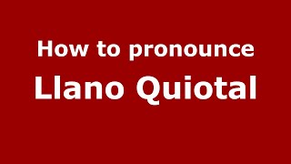 How to pronounce Llano Quiotal