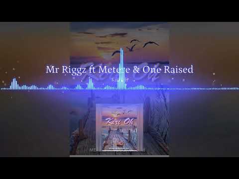 Kiri Oh - Mr Riggz ft Metere & One Raised