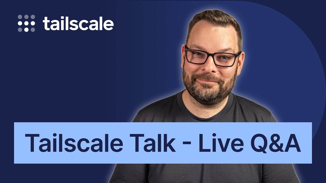 Tailscale Talk - Funnel, QoS and resolv.conf (Live Q&A)