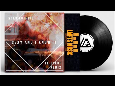 Le Boeuf x Noah Guthrie - Sexy And I Know It
