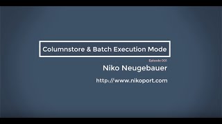 Columnstore & Batch Execution Mode: The Episode 1