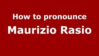 How to pronounce Maurizio Rasio