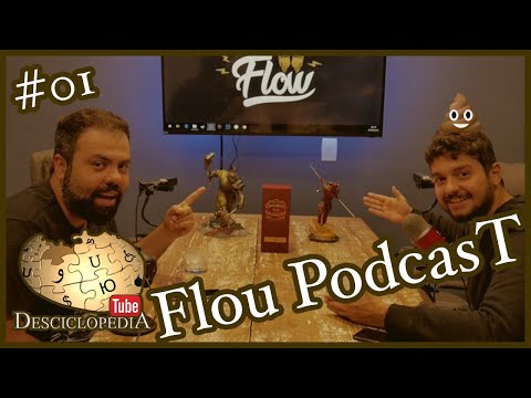 FLOW PODCAST - Desciclopédia Tube #01