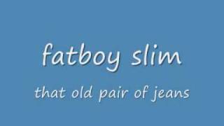 fatboy silm that old pair of jeans