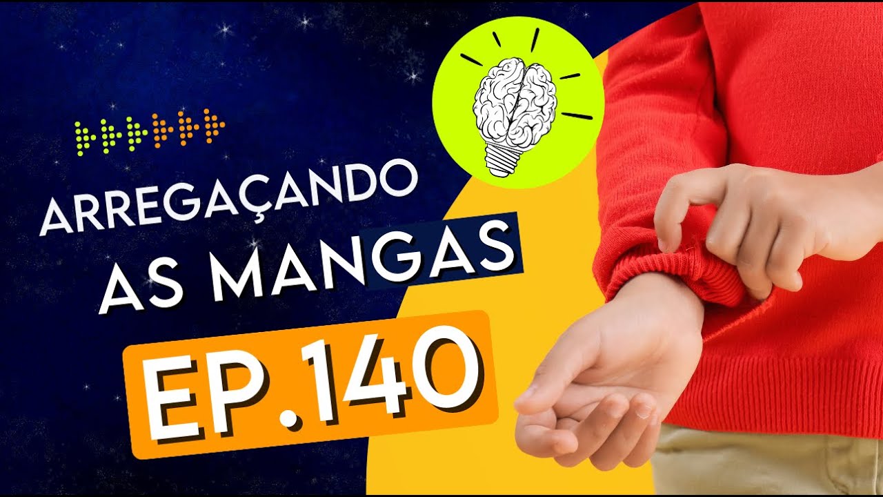 PartiuPensar 140 - Arregaçando as mangas