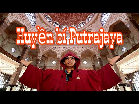 Malásia | Putrajaya đẹp kỳ bí huyễn hoặc