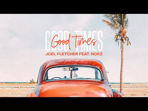 Joel Fletcher - Good Times feat  Nokz78 (Official Lyric Video)