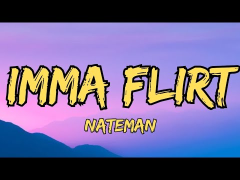 Nateman - IMMA FLIRT (Lyrics)