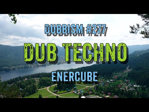 DUB TECHNO || DUBBISM №277 - ENERCUBE