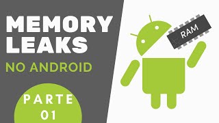 Memory Leaks no Android: O que são, como detectá-los e como evitá-los - Parte 01 (#LeakCanary)