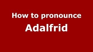 How to pronounce Adalfrid