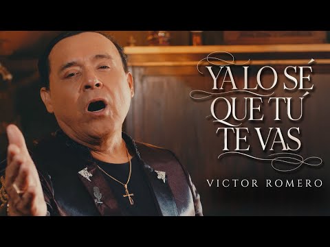 Ya lo sé que tú te vas, Víctor Romero (Video Oficial)