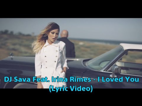 DJ Sava Feat. Irina Rimes - I Loved You (Lyric Video)
