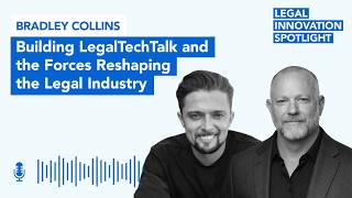 Episode 115: Building LegalTechTalk and the Forces Reshaping the Legal Industry with Bradley Collins