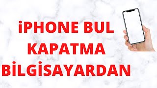iCloud iPhone'umu Bul u Kapatma Bilgisayardan