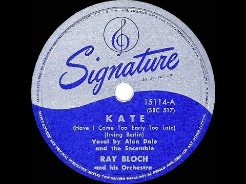 1947 Ray Bloch - Kate (Have I Come Too Early Too Late) (Alan Dale, & ensemble, vocal)