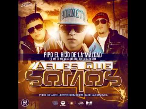 Pipo "El Hijo de la Maldad" Ft MB Alqaeda& Alexio "La Bestia" - Asi Es Que Somos