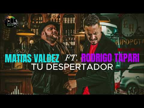 MATIAS VALDEZ FT  RODRIGO TAPARI - TU DESPERTADOR