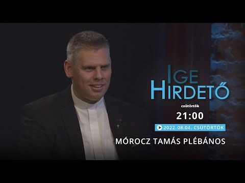 Igehirdető - Mórocz Tamás plébános - 2022.08.04.