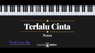 Terlalu Cinta - Rossa (KARAOKE PIANO - FEMALE LOWER KEY)