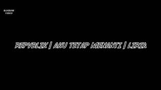 Download lagu LIRIK | AKU TETAP MENANTI | REPVBLIK | TANPA IKLAN mp3