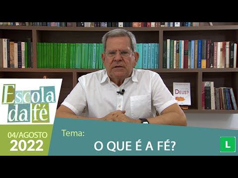 Escola da Fé - O que é a fé? - Professor Felipe Aquino (04/08/2022)