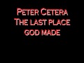 Peter Cetera - The last place god made